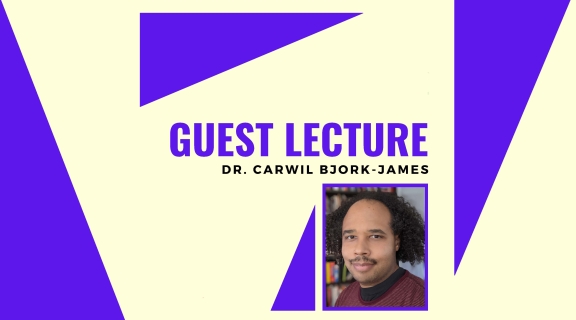 Guest Lecture: Dr. Carwil Bjork James